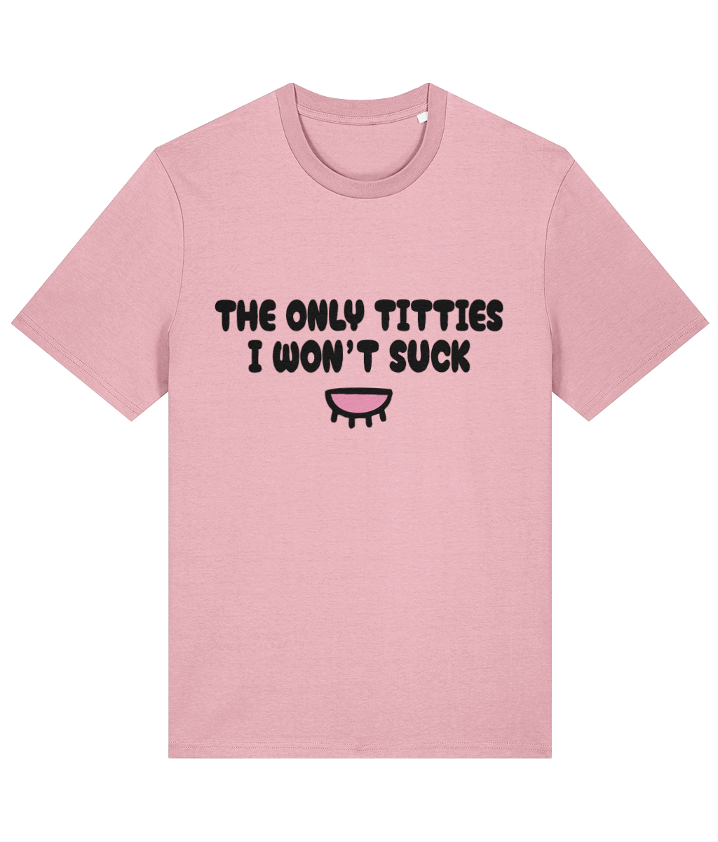 The Only Titties I Won't Suck - Unisex Tee