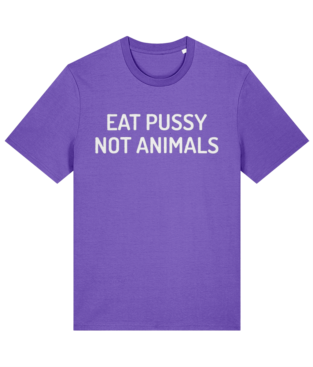 Eat Pussy Not Animals - Unisex Tee