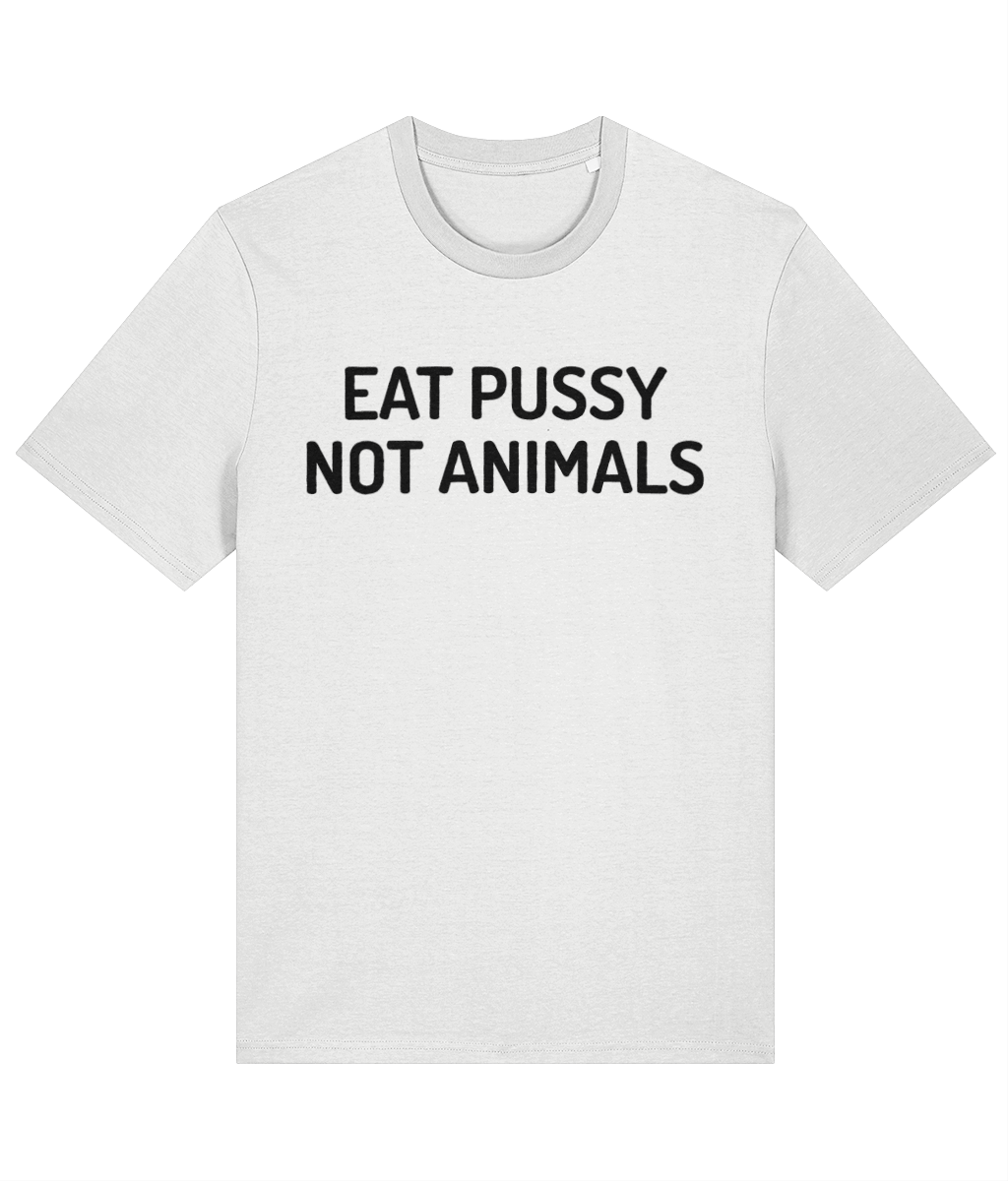 Eat Pussy Not Animals - Unisex Tee
